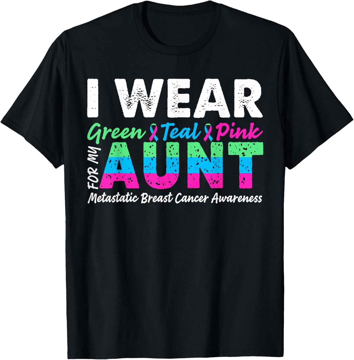 Metastatic Breast Cancer I Wear Green Teal Pink For Aunt T-Shirt - T-Shirt | Black