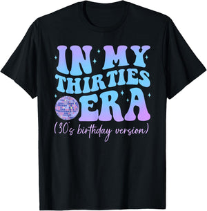 In My Thirties Era 30's Birthday Version Happy Birthday , black T-Shirt - T-Shirt | Black