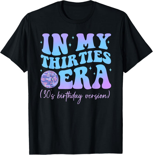 In My Thirties Era 30's Birthday Version Happy Birthday , black T-Shirt - T-Shirt | Black