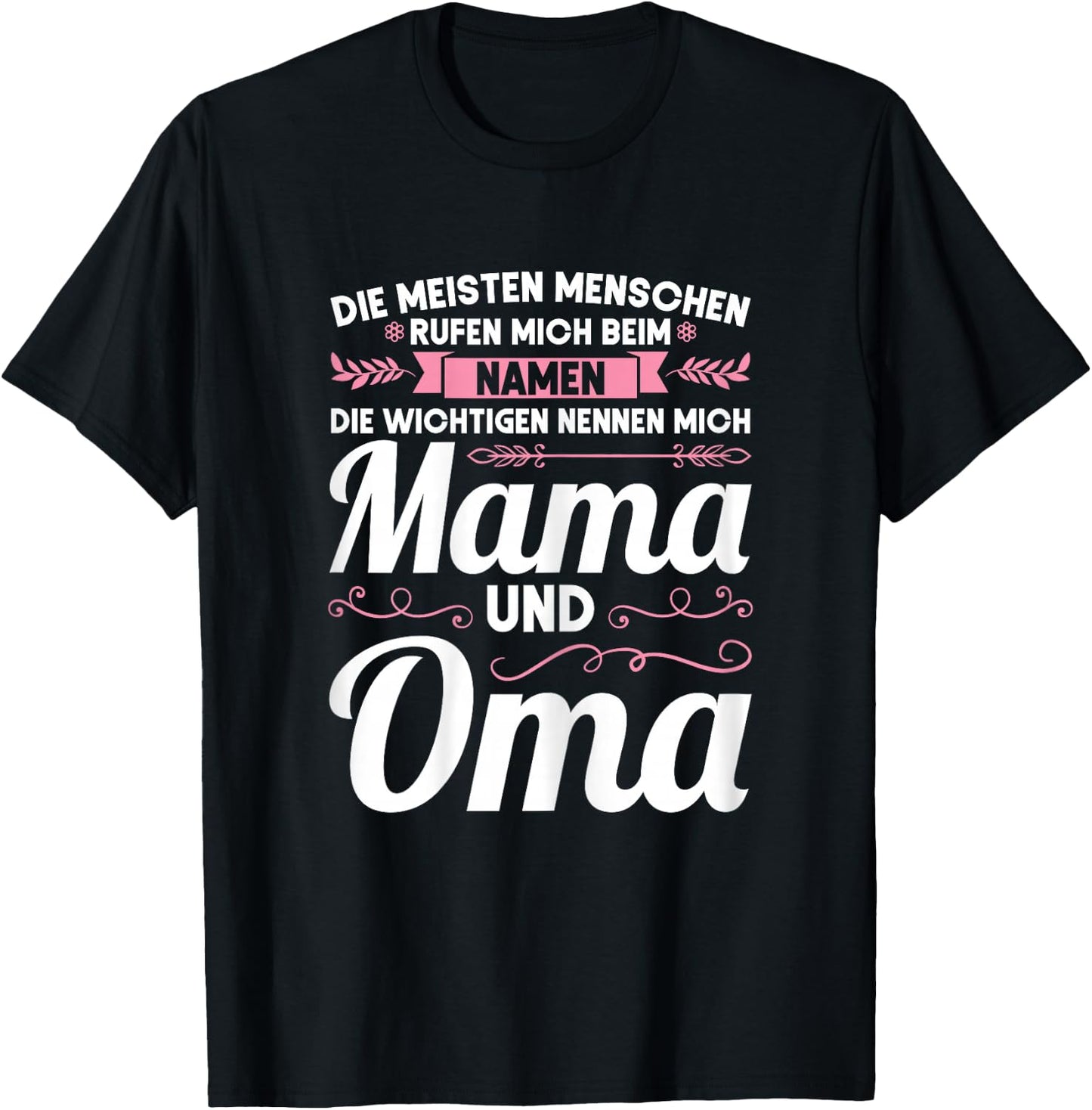 Die wichtigen nennen mich Mama und Oma Mama Oma T-Shirt - T-Shirt | Black