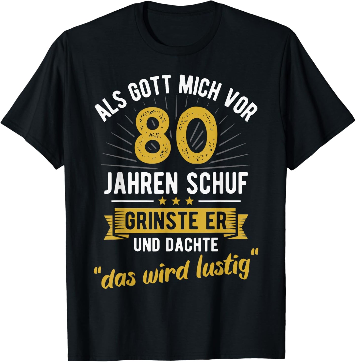 80th Birthday als Gott mich vor 80 Jahen created , black, s T-Shirt - T-Shirt | Black