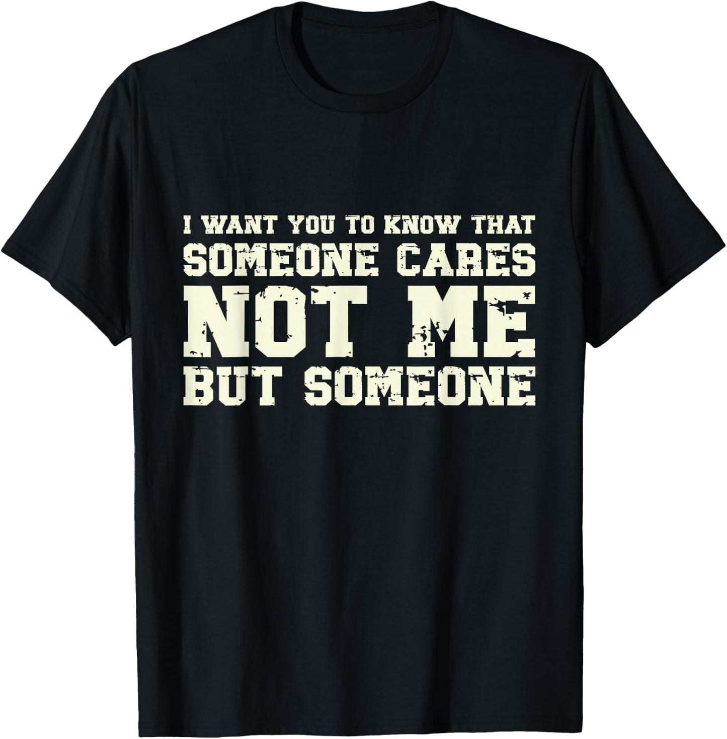 I Want You to Know Someone Cares Not Me Retro Vintage Meme T-Shirt - T-Shirt | Black