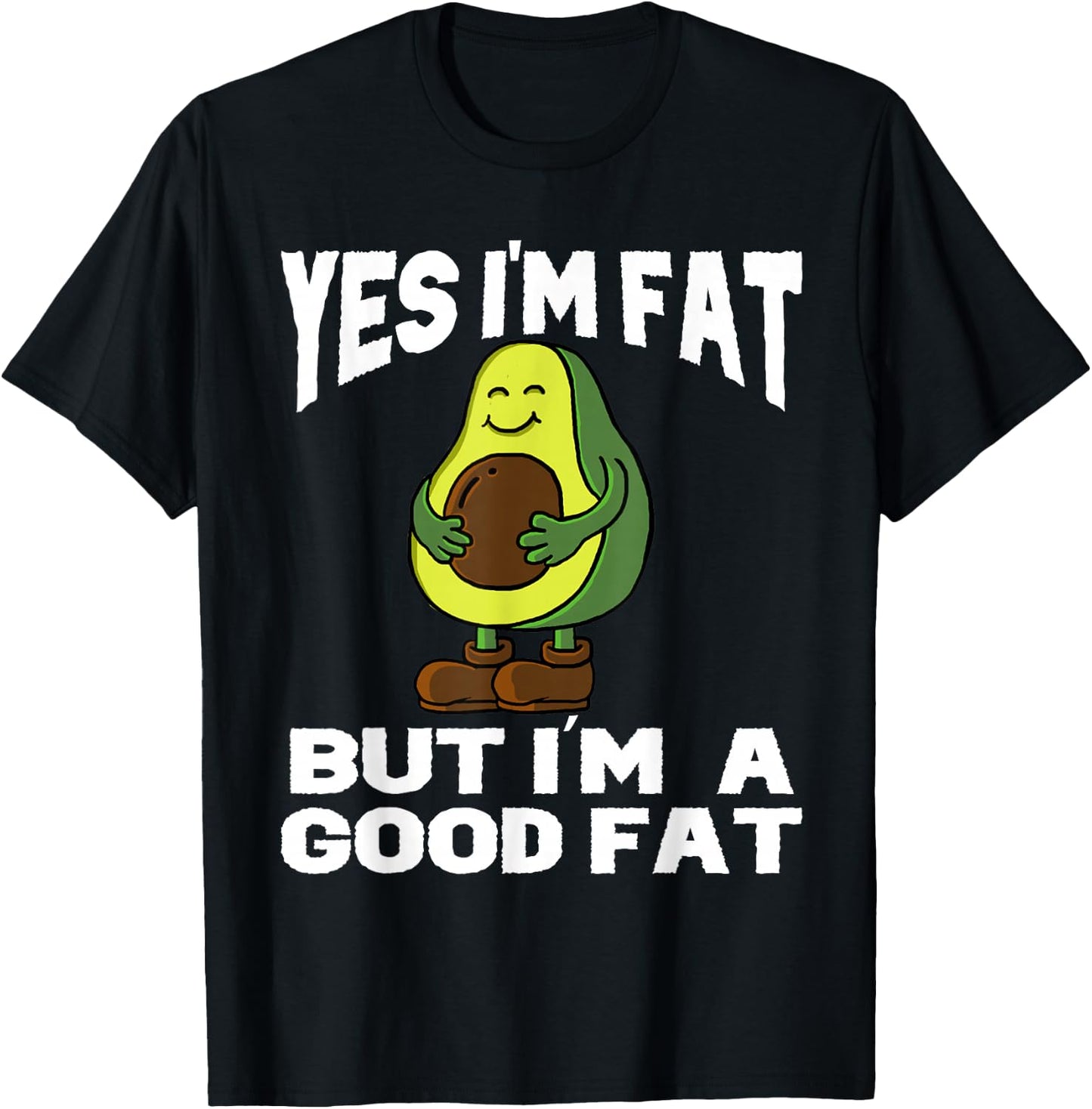 Yes I'm Fat But I'm Good Fat Funny Avocado Vegan Fruit Lover T-Shirt - T-Shirt | Black