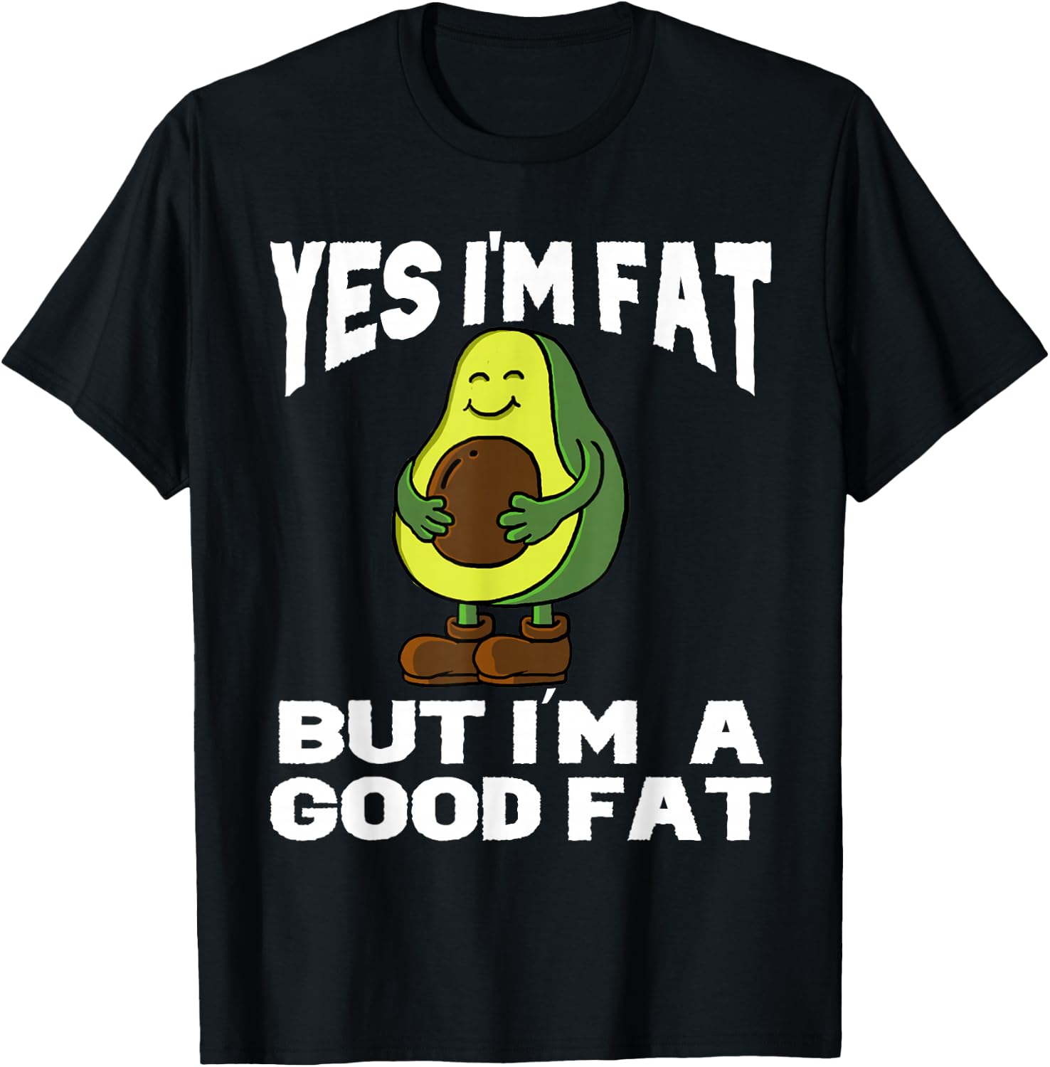 Yes I'm Fat But I'm Good Fat Funny Avocado Vegan Fruit Lover T-Shirt - T-Shirt | Black