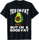 Yes I'm Fat But I'm Good Fat Funny Avocado Vegan Fruit Lover T-Shirt - T-Shirt | Black