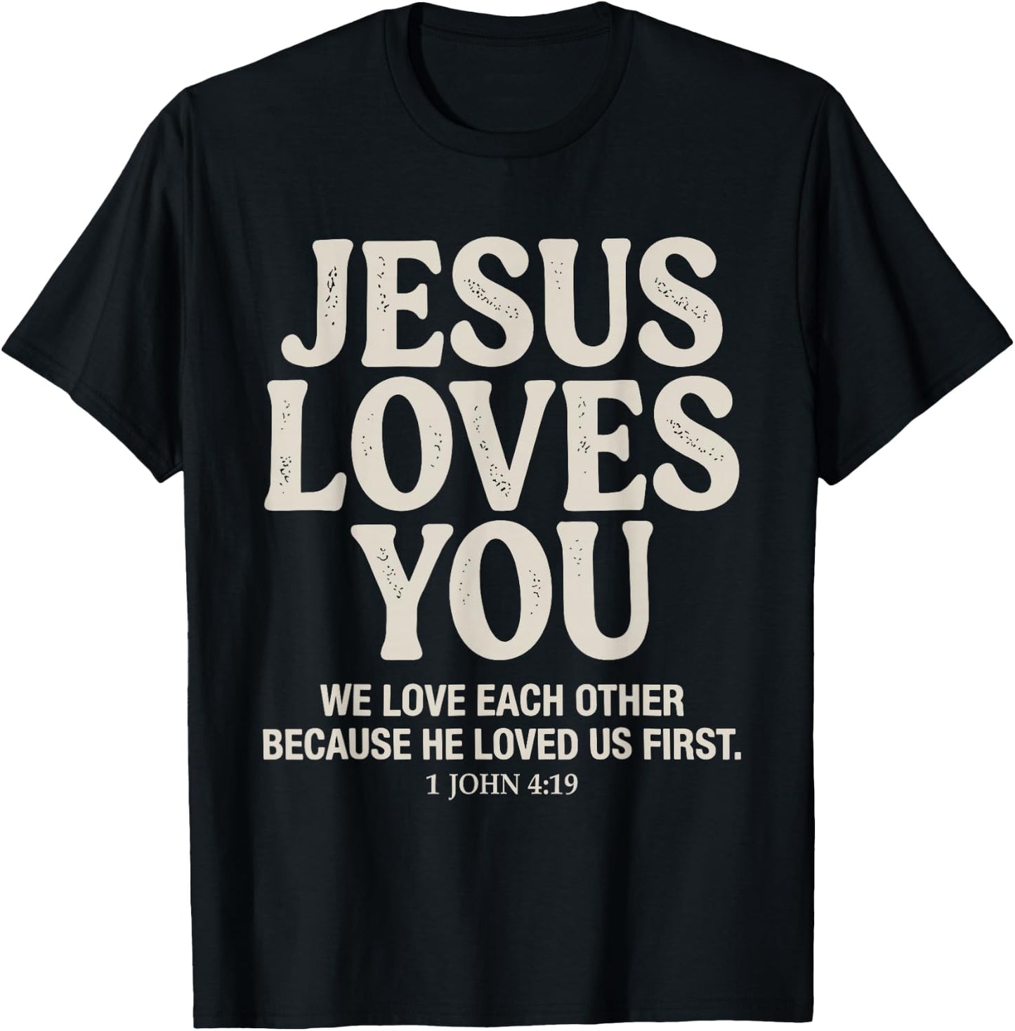 Jesus Loves You 1 John 4 19 Bible Verse Faith T-Shirt - T-Shirt | Black