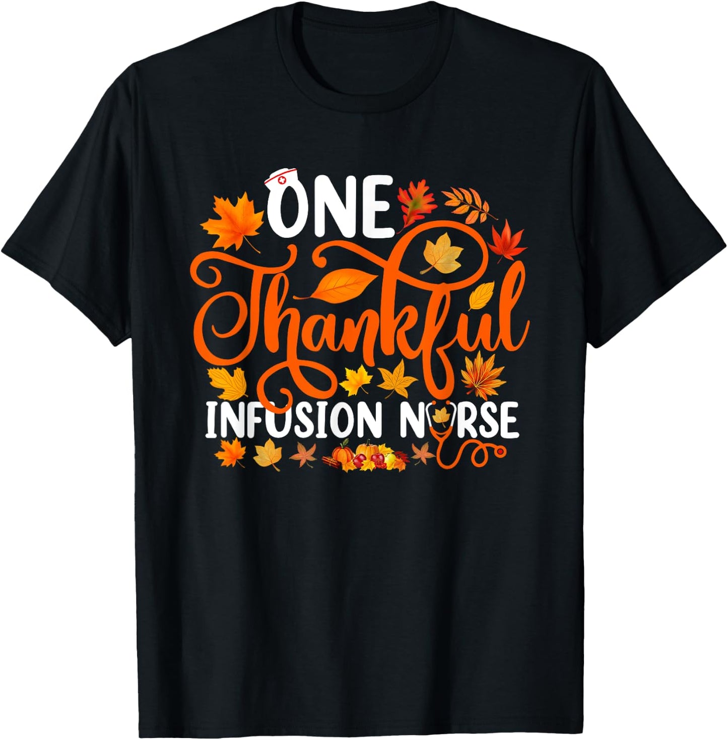 One Thankful Infusion Nurse Funny Fall Autumn Thanksgiving T-Shirt - T-Shirt | Black