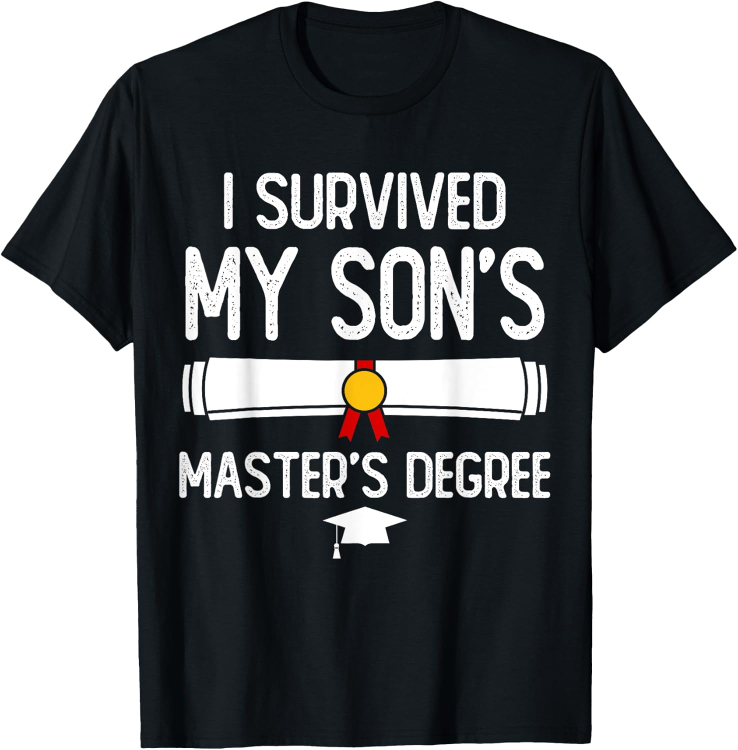 Funny Master Degree I Survived My Son's Master's Degree T-Shirt - T-Shirt | Black