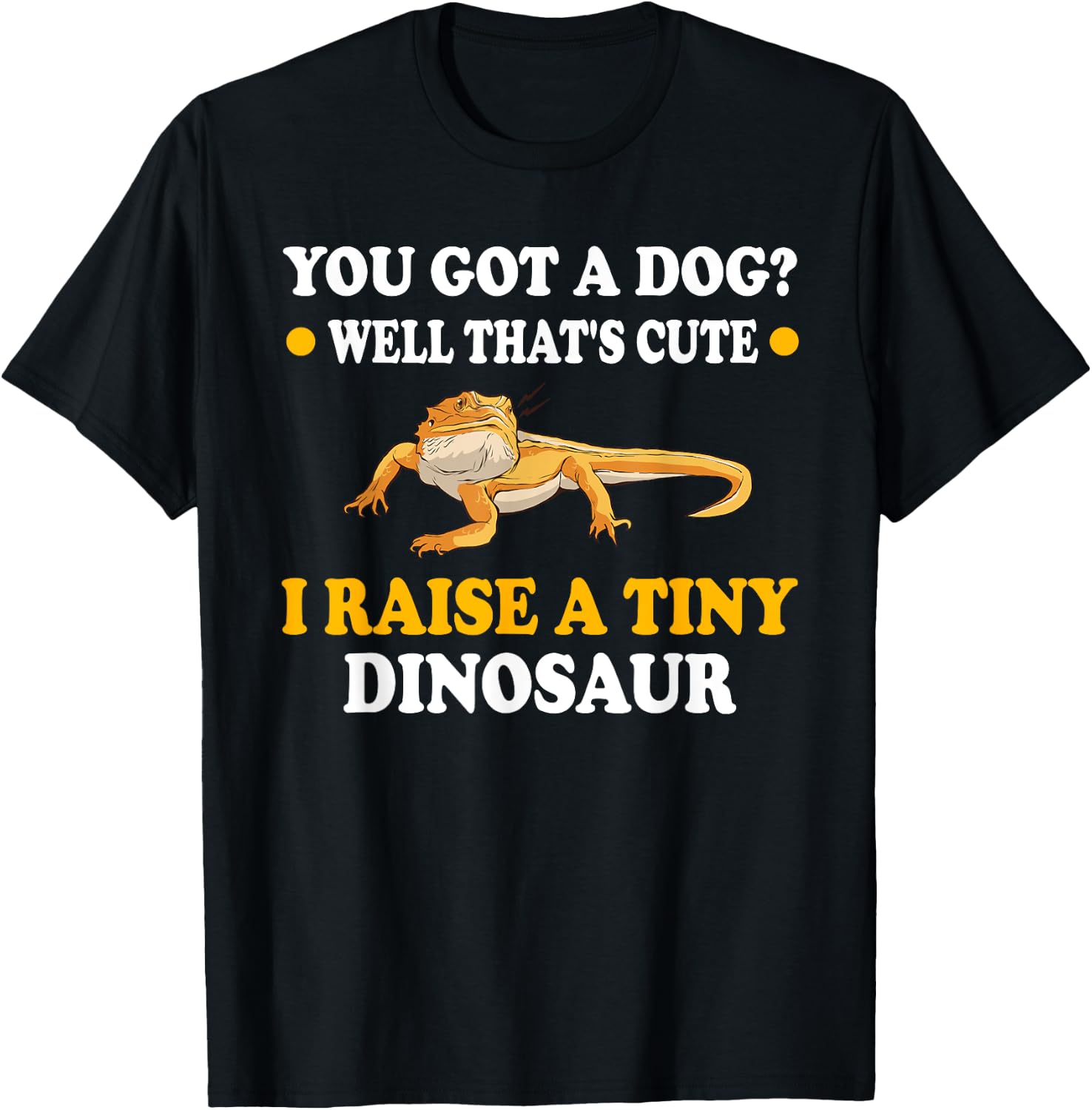 You Got A Dog Well That's Cute I Raise A Tiny Dinosaur Men Women Kids T-Shirt - T-Shirt | Black
