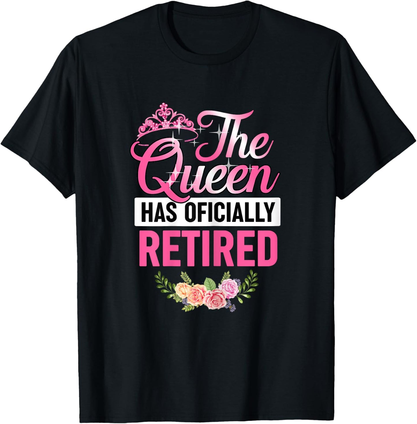 The Queen Has Officially Retired Shirt Funny Retired T-Shirt - T-Shirt | Black