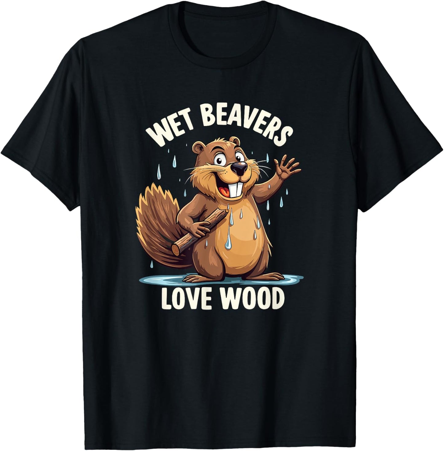 Wet Beavers Love Wood Funny Adult Humor T-Shirt - T-Shirt | Black