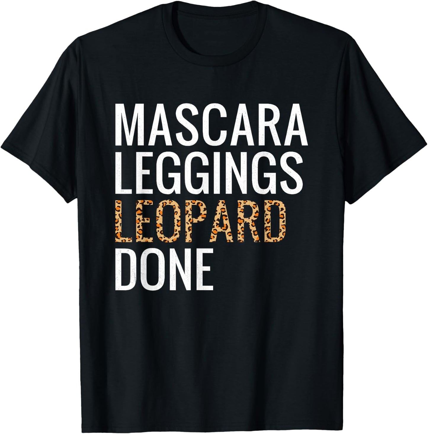 Mascara Leggings Leopard Done Shirt Leopard Print Women Gift T-Shirt - T-Shirt | Black