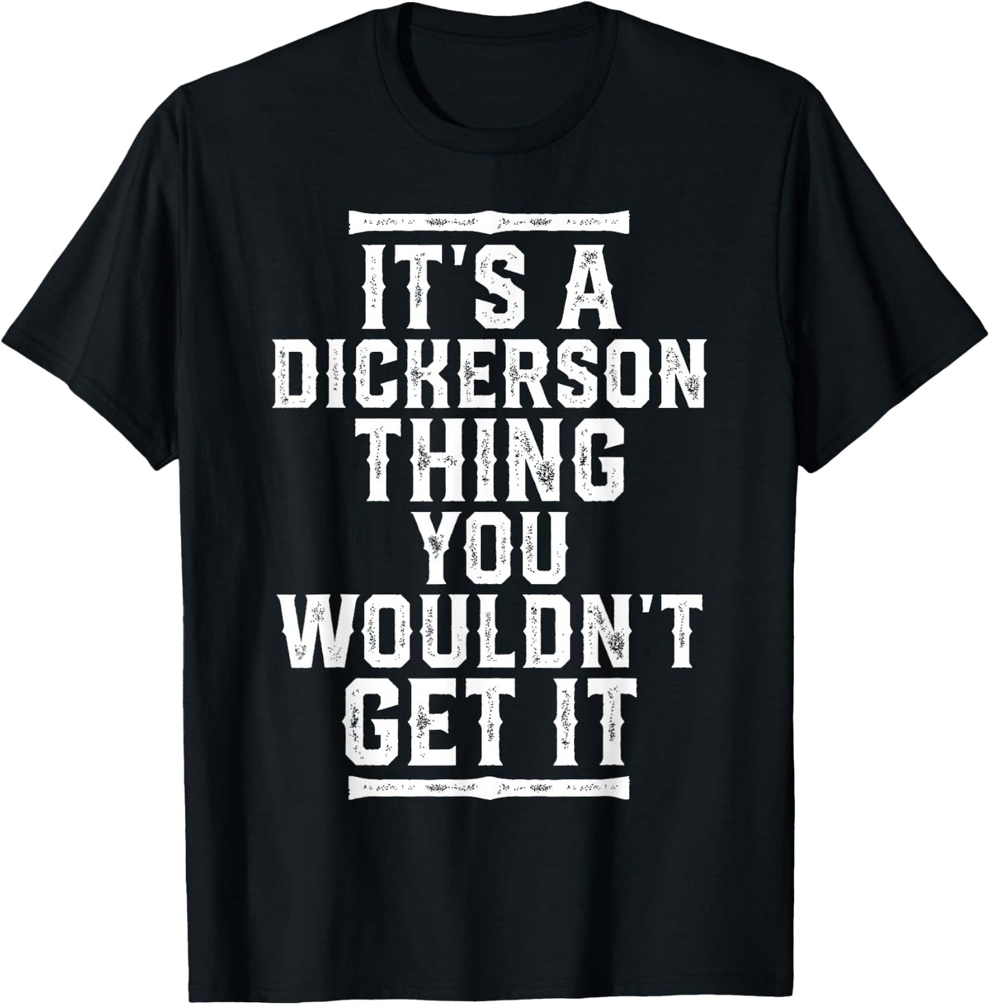 It's A Dickerson Thing You Wouldn't Get It T-Shirt - T-Shirt | Black