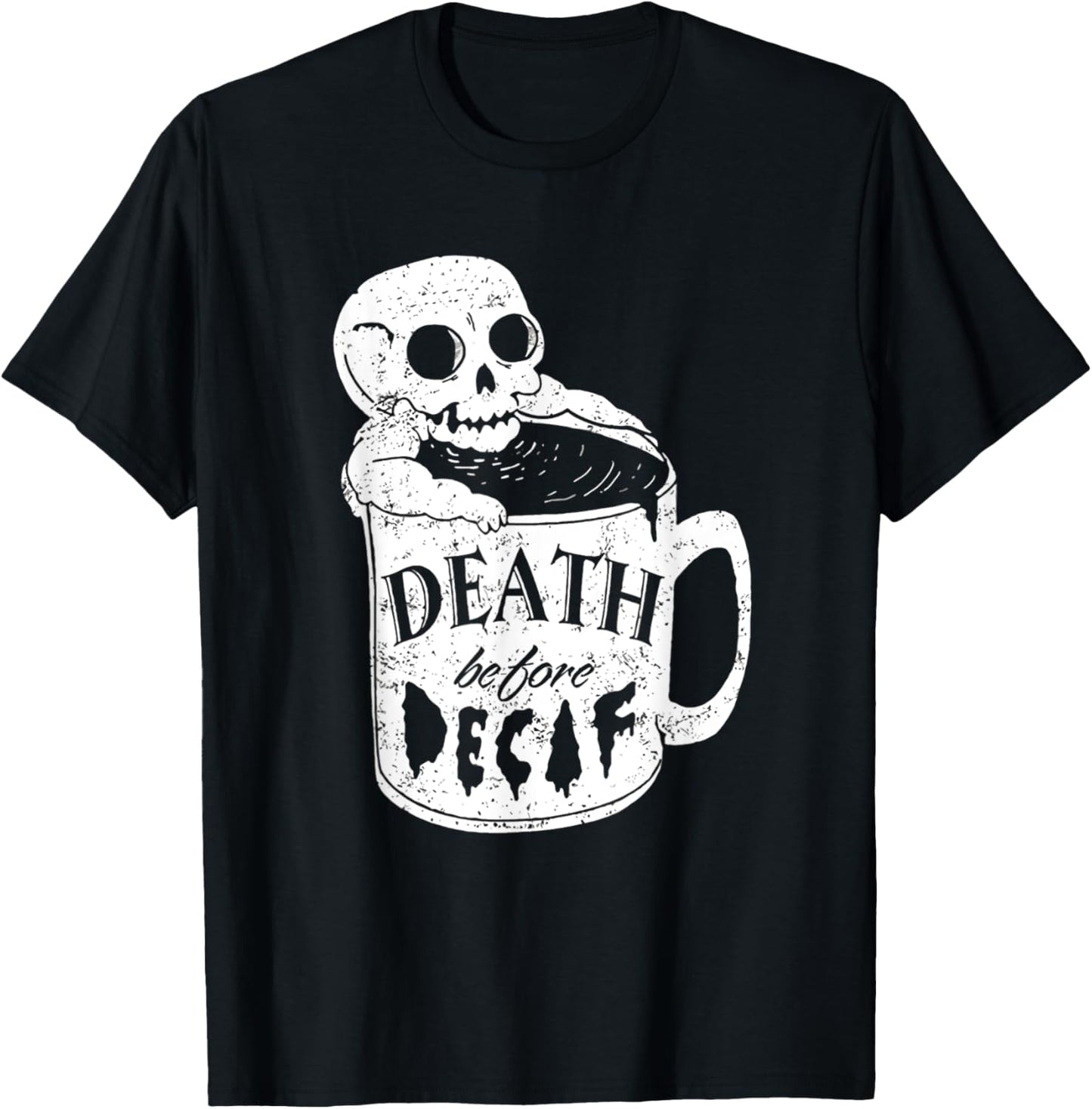 Decaf Coffee Death before Decaf for Coffee Lover T-Shirt - T-Shirt | Black