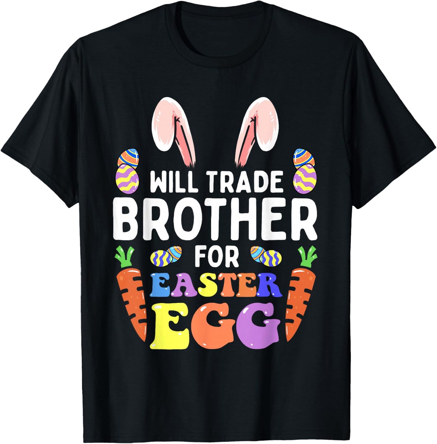Bunny Ears Carrots Eggs Will Trade Brother For Easter Egg T-Shirt - T-Shirt | Black