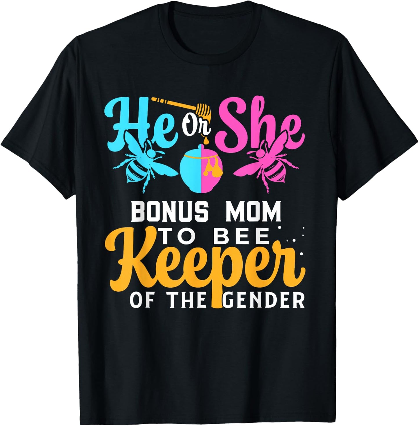 He Or She BONUS MOM To Bee Keeper Of The Gender Reveal T-Shirt - T-Shirt | Black