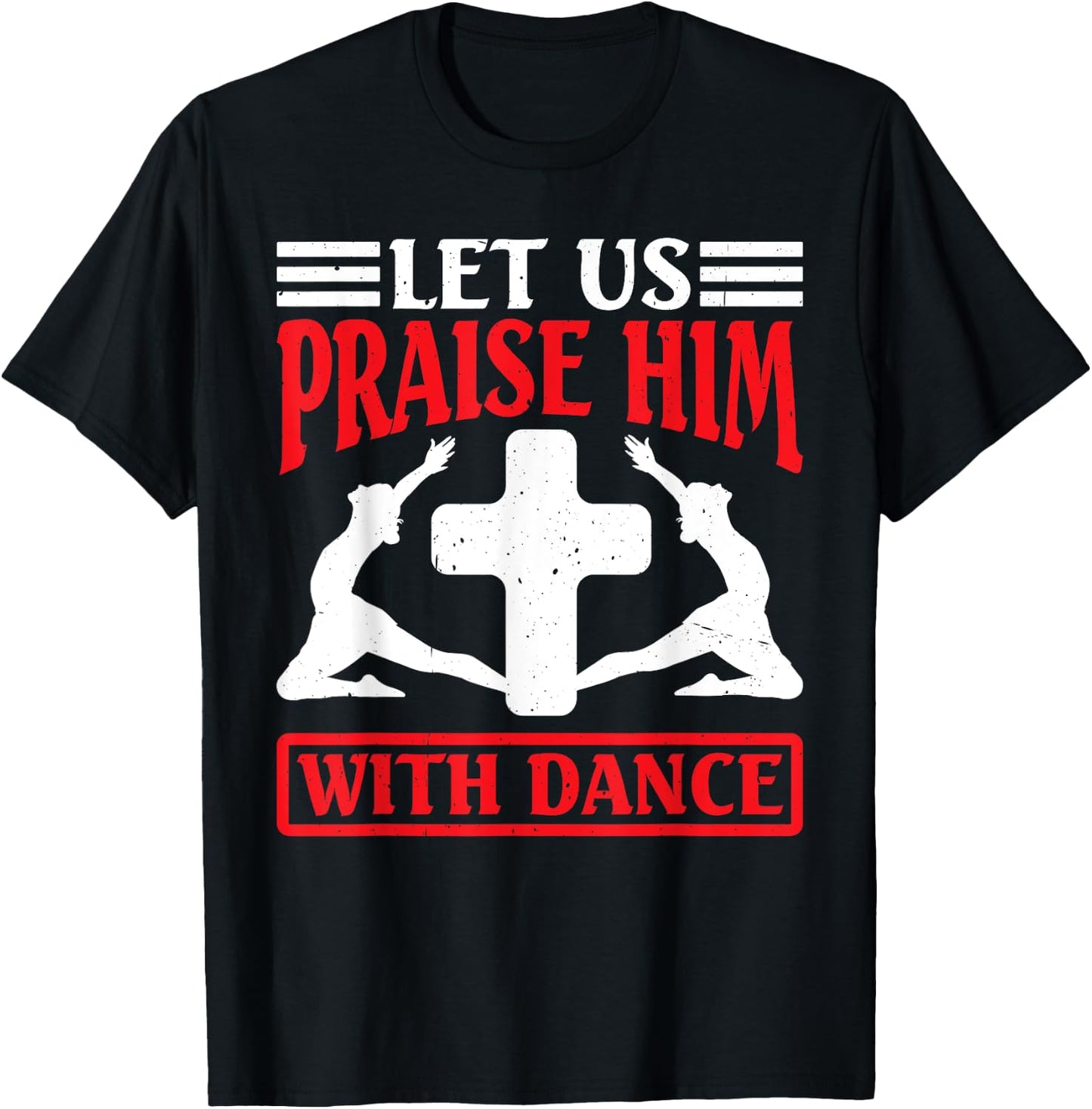 Let Us Praise Him With Dance Worship Talent T-Shirt - T-Shirt | Black