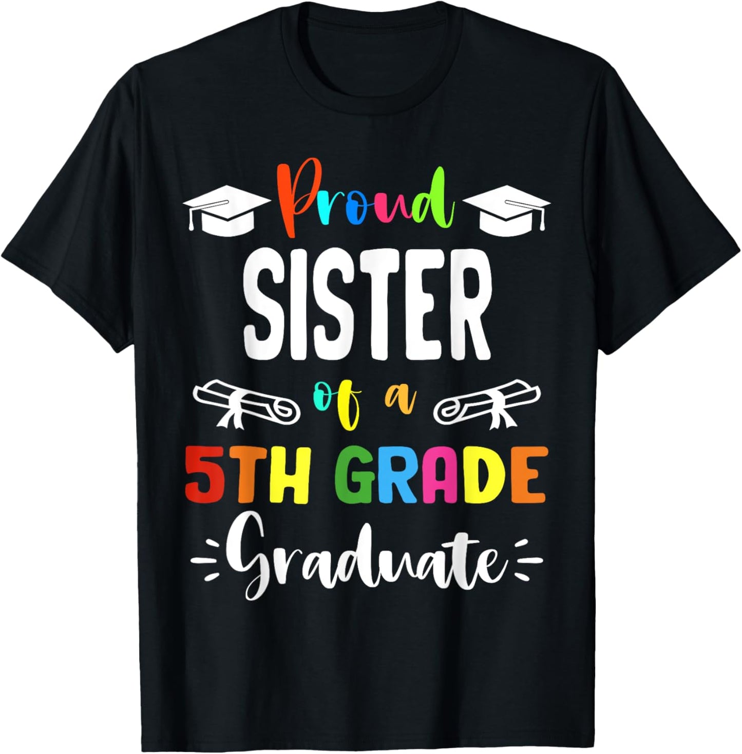 Proud SISTER Of A 5th Grade Graduate Graduation 2024 Class T-Shirt - T-Shirt | Black
