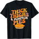 Thick Thighs Pumpkin Pies Pumpkin Pie Thanksgiving T-Shirt - T-Shirt | Black