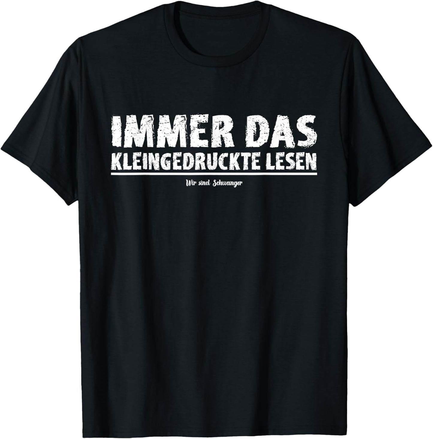 "Immer das Kleindrucke Lesen Wir sind Schwanger" , black, s T-Shirt - T-Shirt | Black