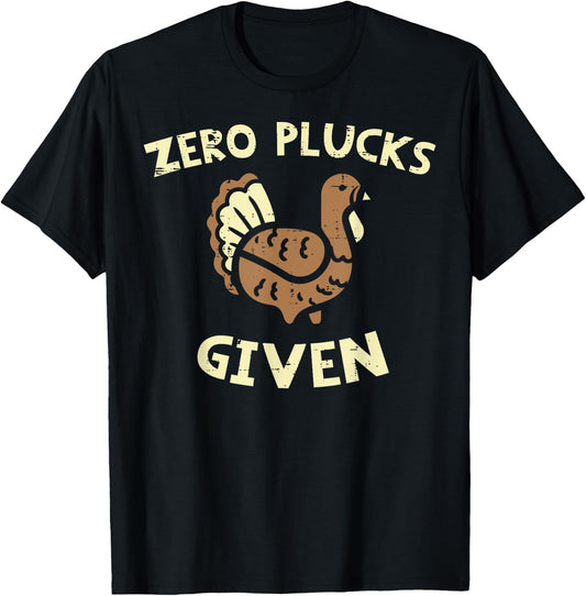 Thanksgiving Zero Plucks Given Funny Turkey Day Men Women T-Shirt - T-Shirt | Black