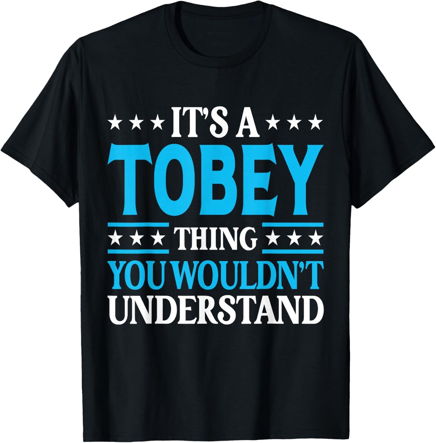 It's A Tobey Thing Wouldn't Understand Personal Name Tobey T-Shirt - T-Shirt | Black