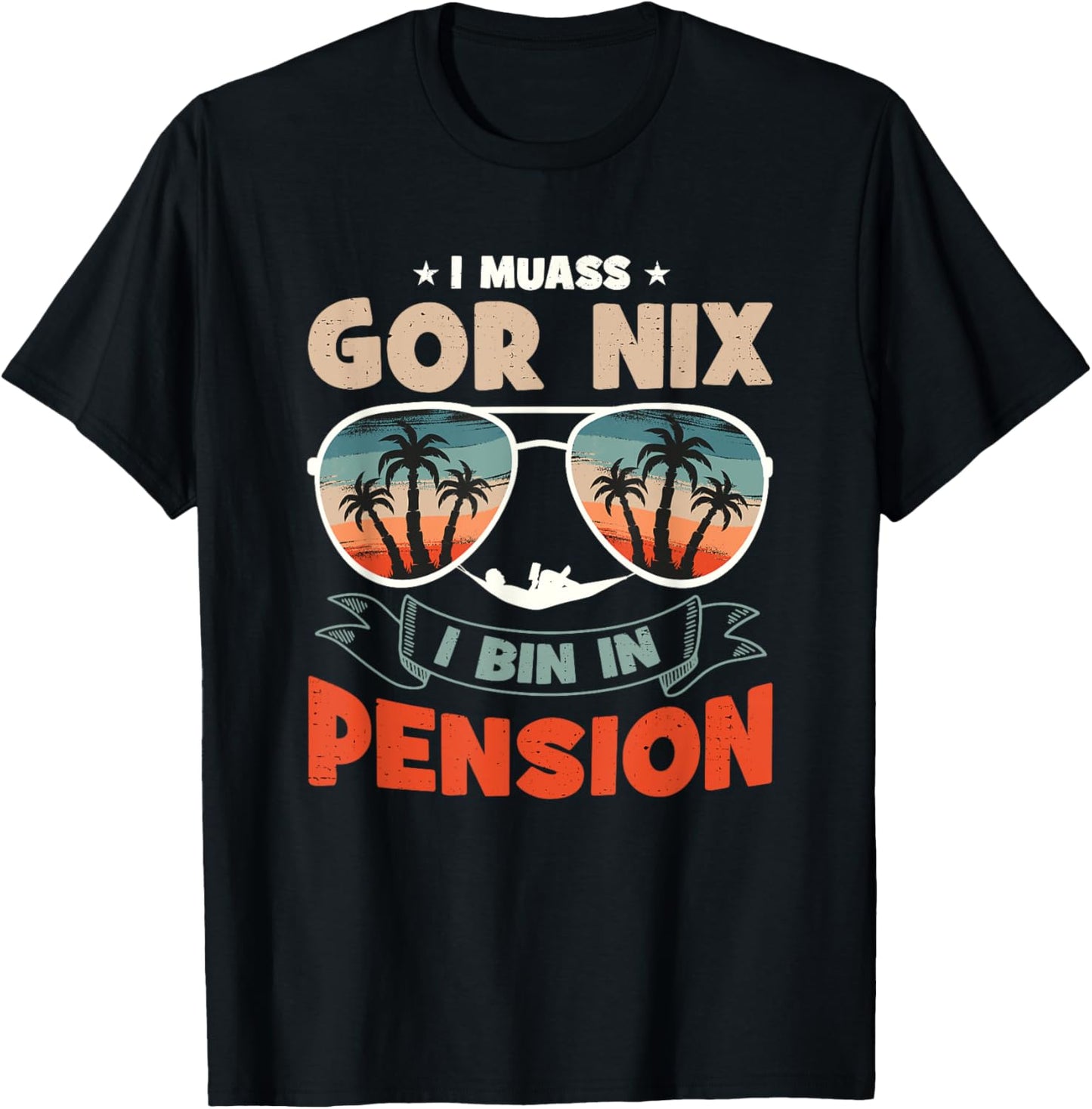 with German Text "Ich Muss Gar Nichts Ich Bin In Pension", black T-Shirt - T-Shirt | Black