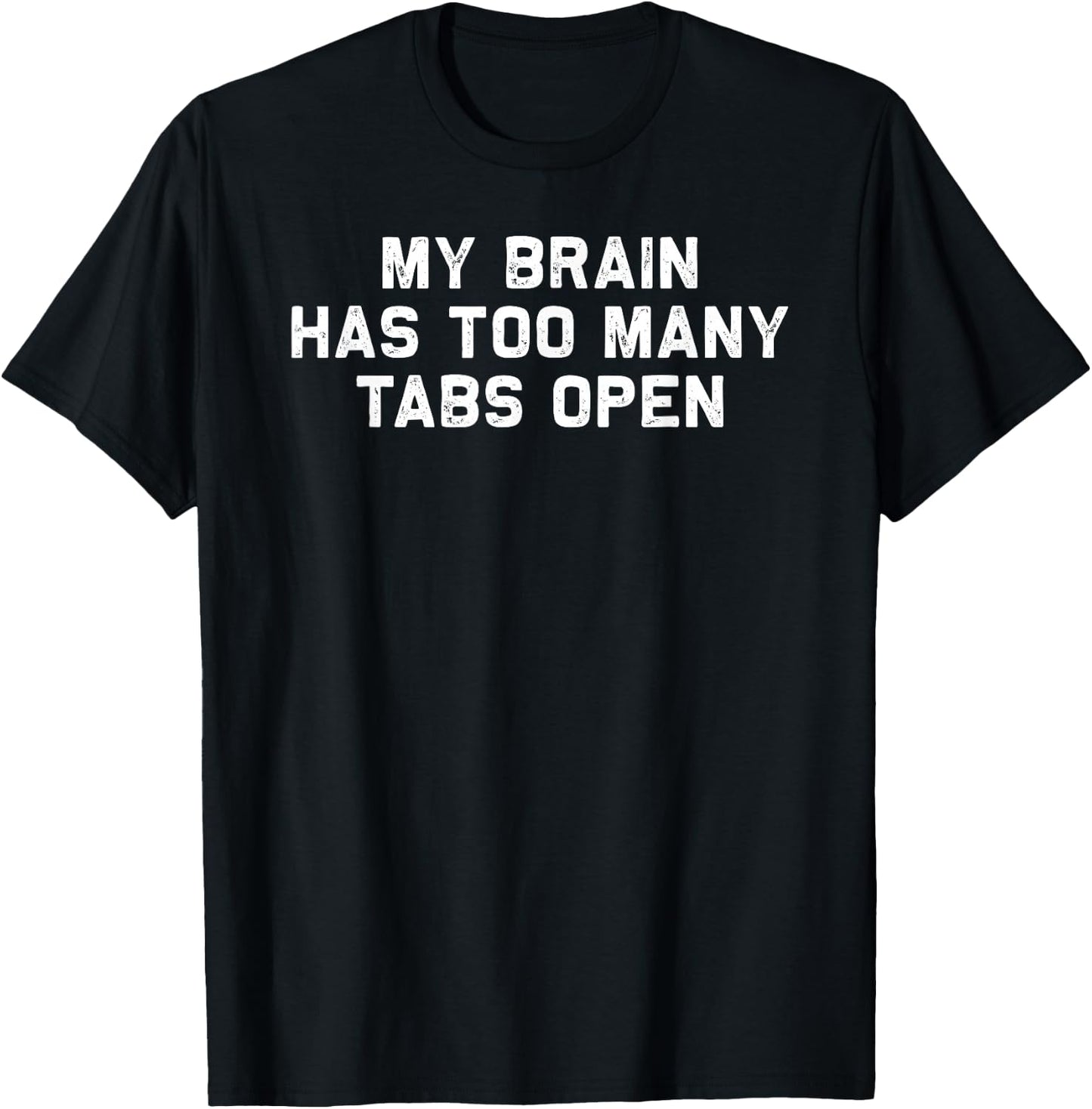 Funny Computer Programmer My Brain Has Too Many Tabs Open T-Shirt - T-Shirt | Black