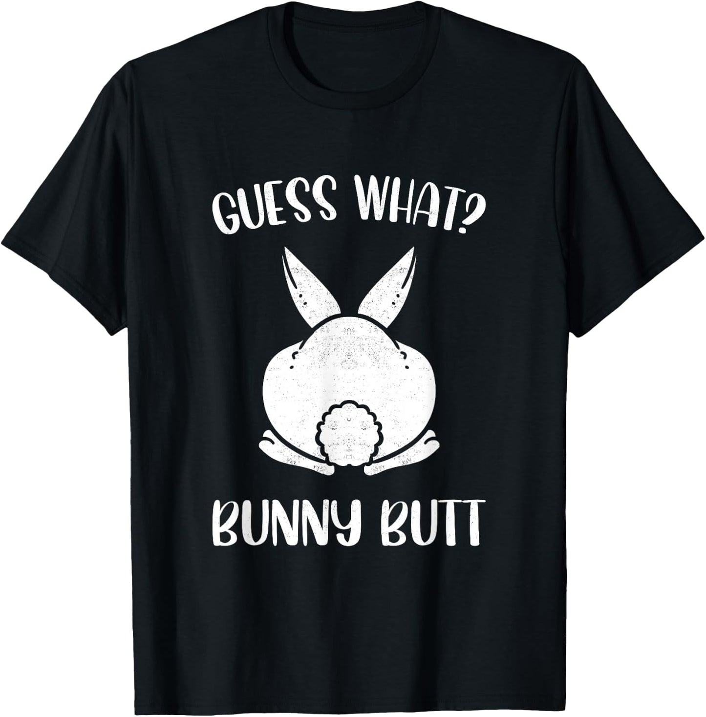 Funny Easter Joke Guess What Bunny Butt Men Women T-Shirt - T-Shirt | Black
