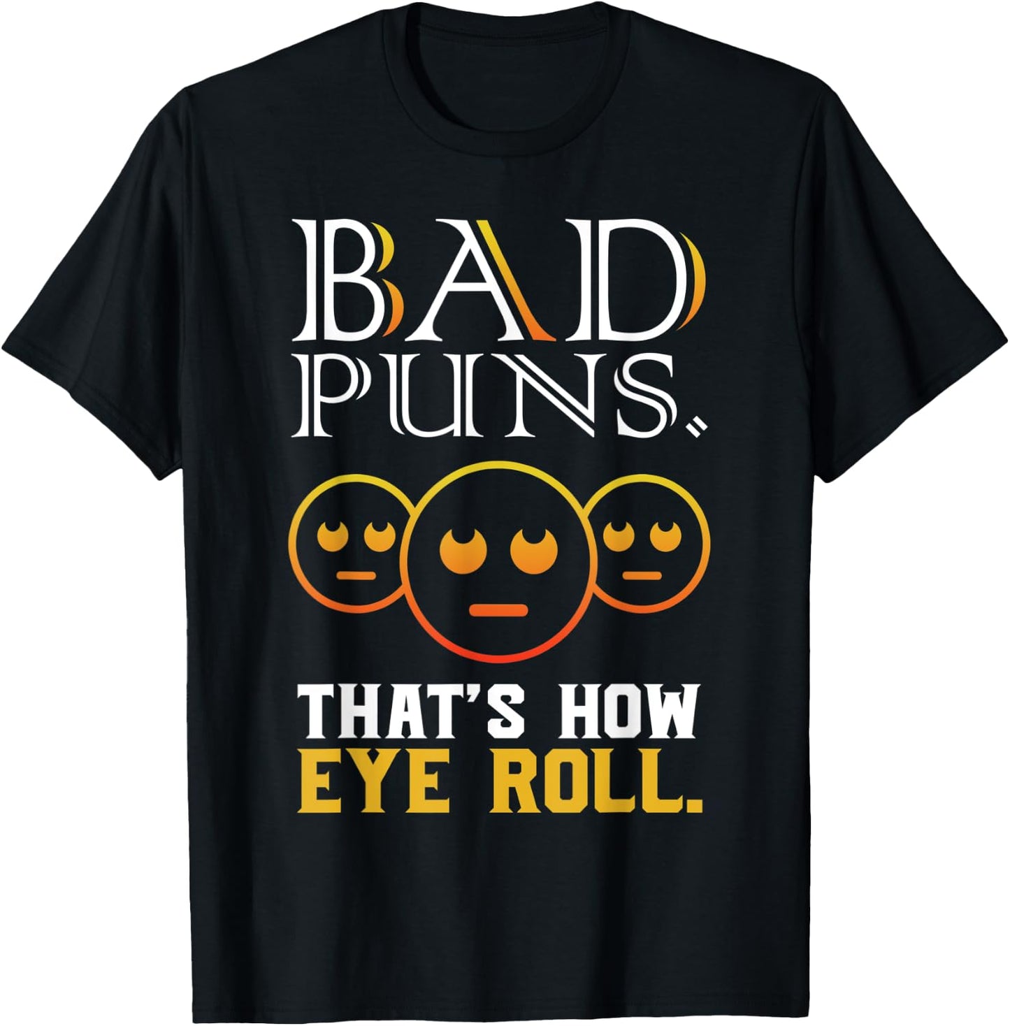 Bad Puns Thats How Eye Roll Funny Saying gift T-Shirt - T-Shirt | Black