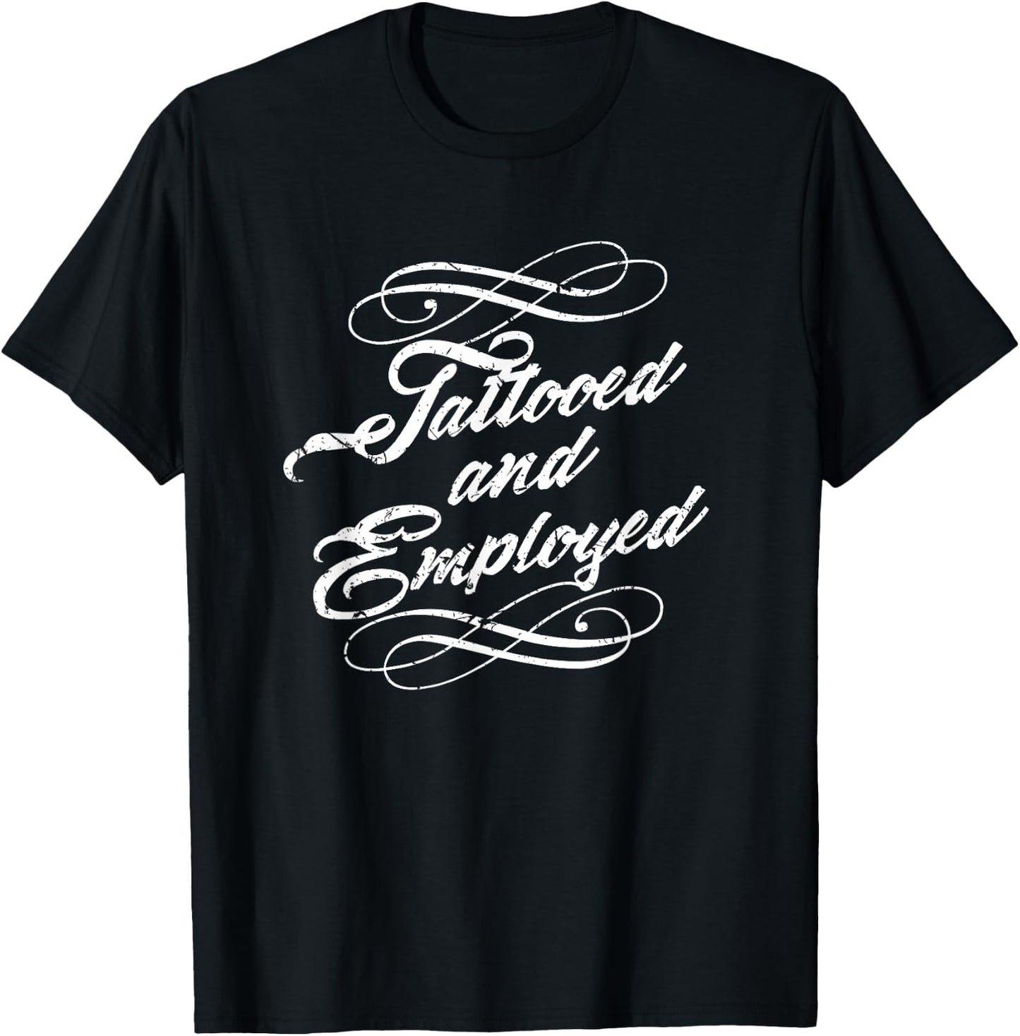 Yes I Have Tattoos and a Job Shirt Tattooed Employed T-Shirt - T-Shirt | Black