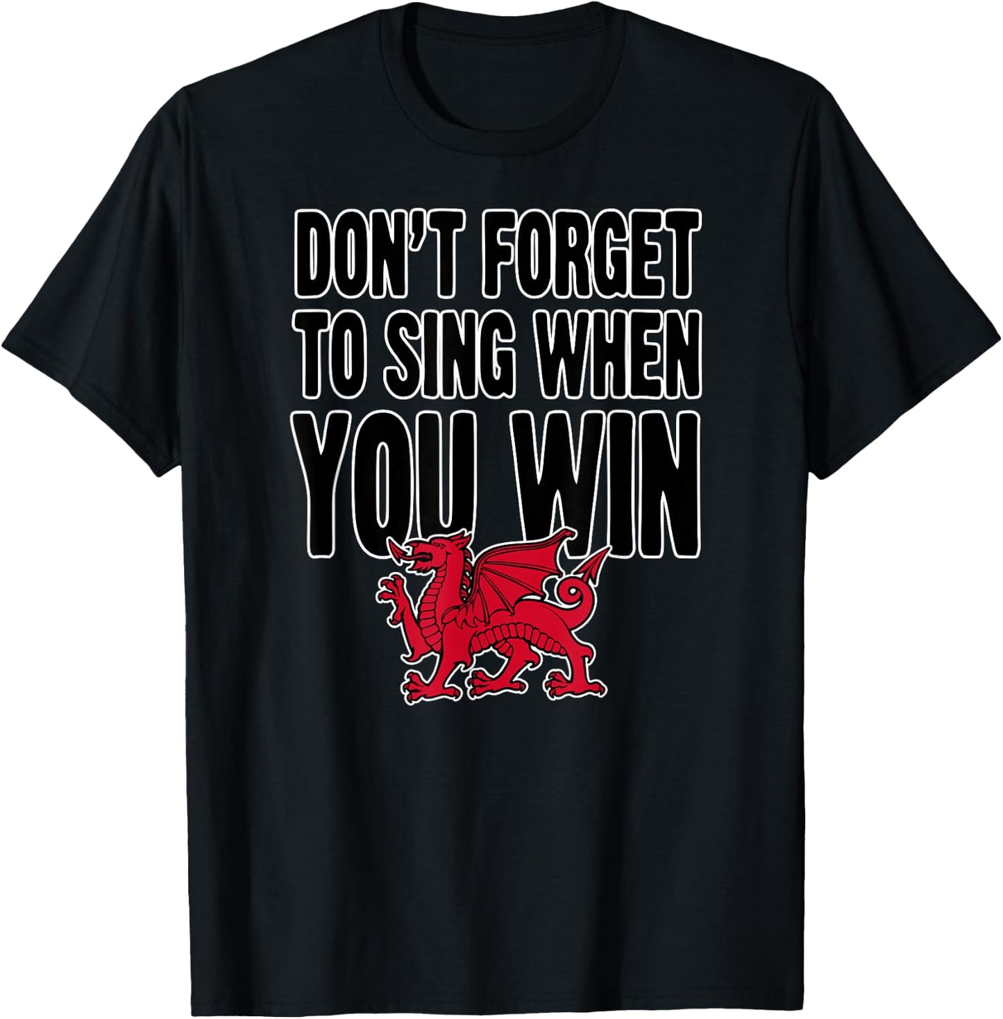 Wrexham Wales Don't Forget to Sing When You Win Welsh Dragon T-Shirt - T-Shirt | Black