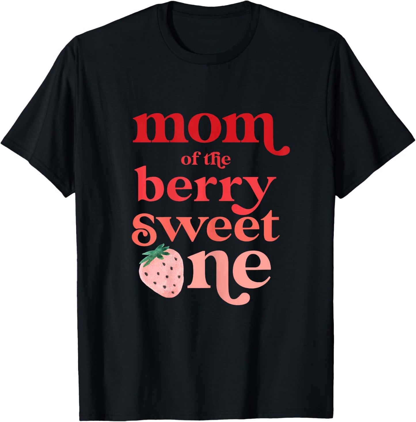 Mom of the Berry Sweet One Strawberry First Birthday 1 T-Shirt - T-Shirt | Black