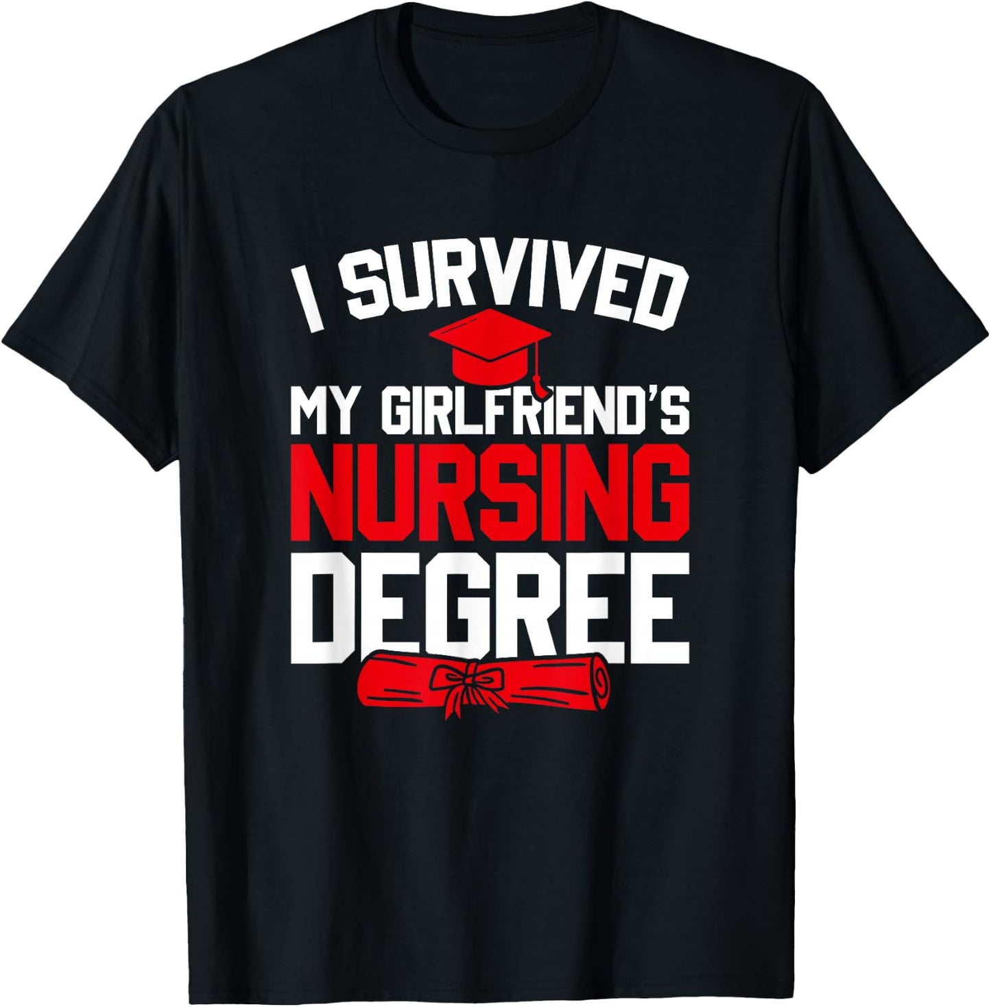 I Survived My Girlfriend's Nursing Degree, Funny Graduation T-Shirt - T-Shirt | Black