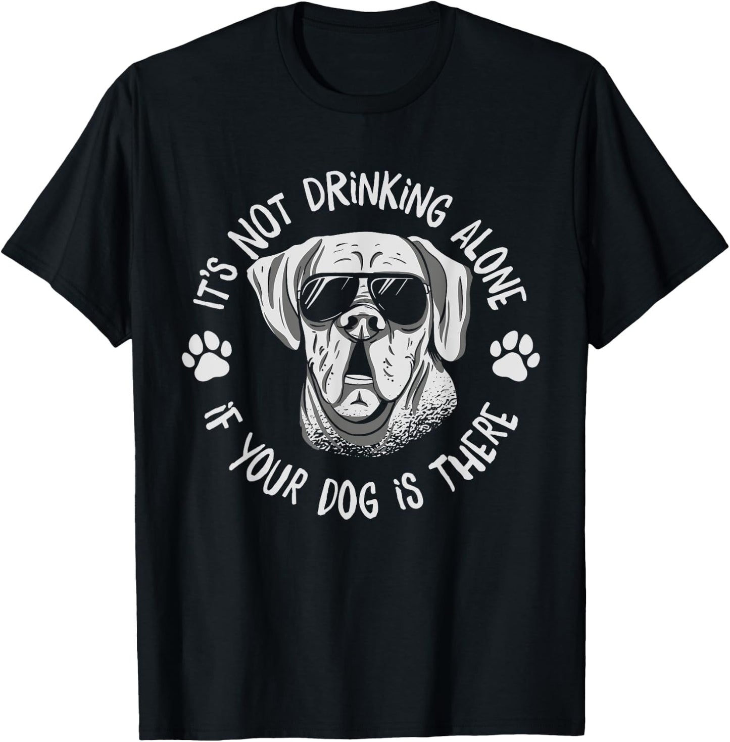 Its Not Drinking Alone If Your Dog Is Home Beer Wine Drinker Men Women T-Shirt - T-Shirt | Black