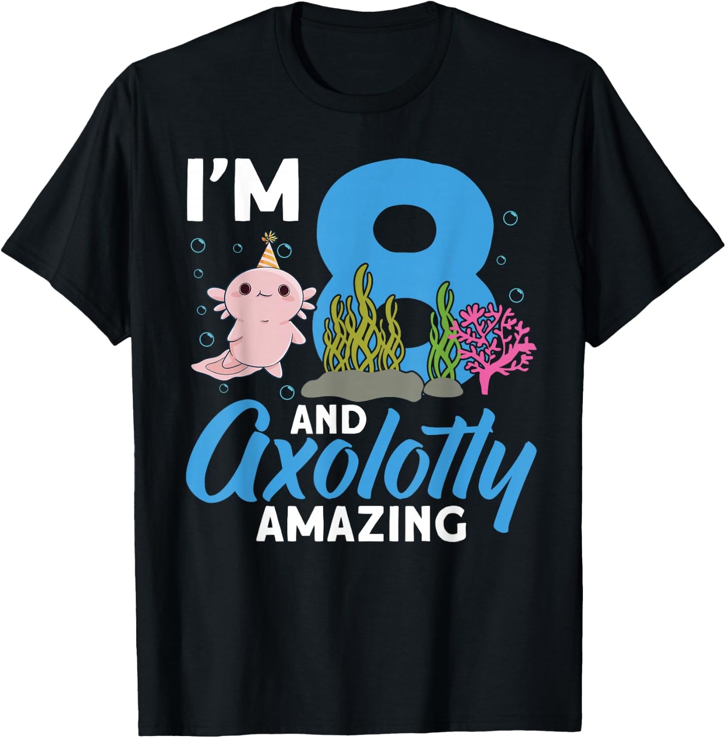 I'm 8 and axolotly amazing 8th Birthday Kids Axolotl T-Shirt - T-Shirt | Black