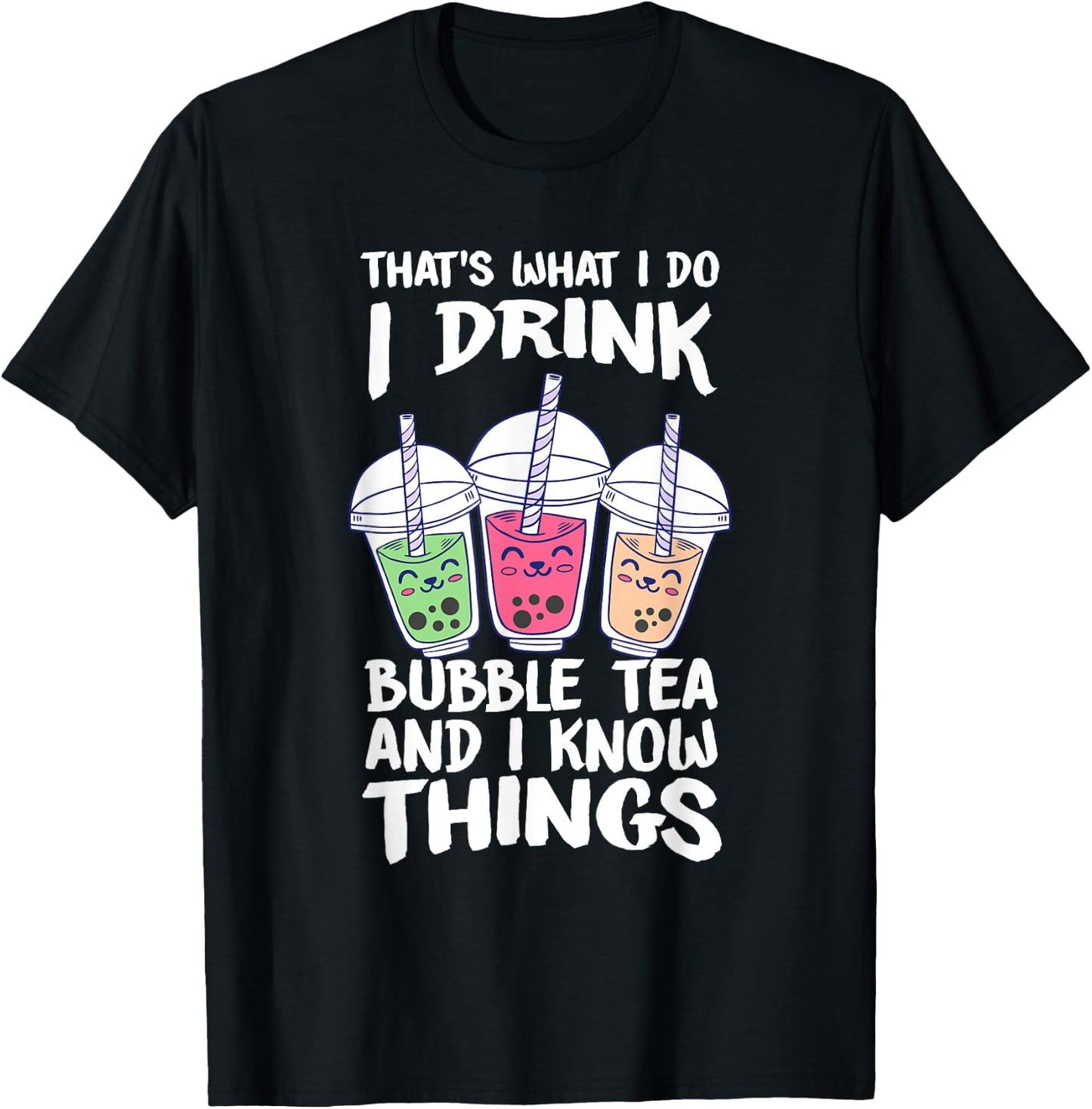 Cute Kawaii Boba Tea I DRINK BUBBLE TEA AND I KNOW THINGS T-Shirt - T-Shirt | Black