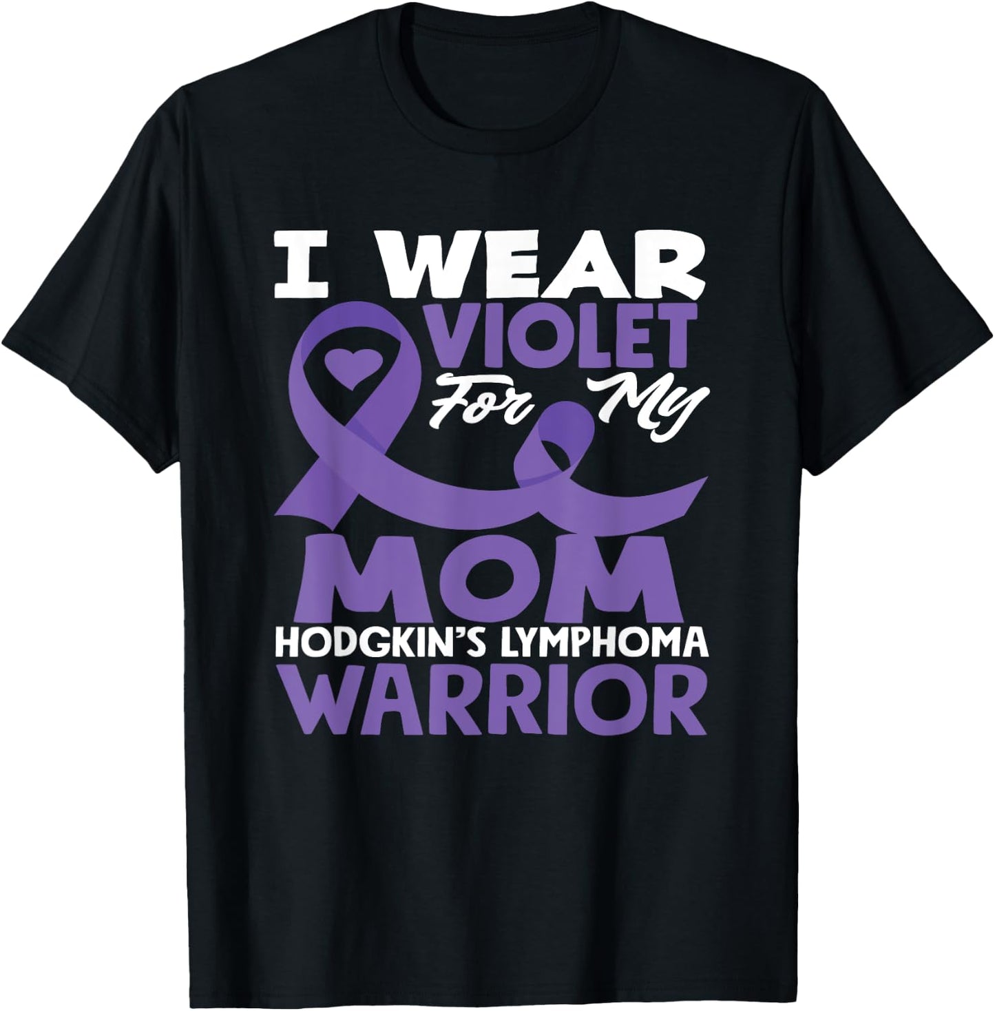 Hodgkin's Lymphoma Awareness I Wear Violet For My Mom T-Shirt - T-Shirt | Black