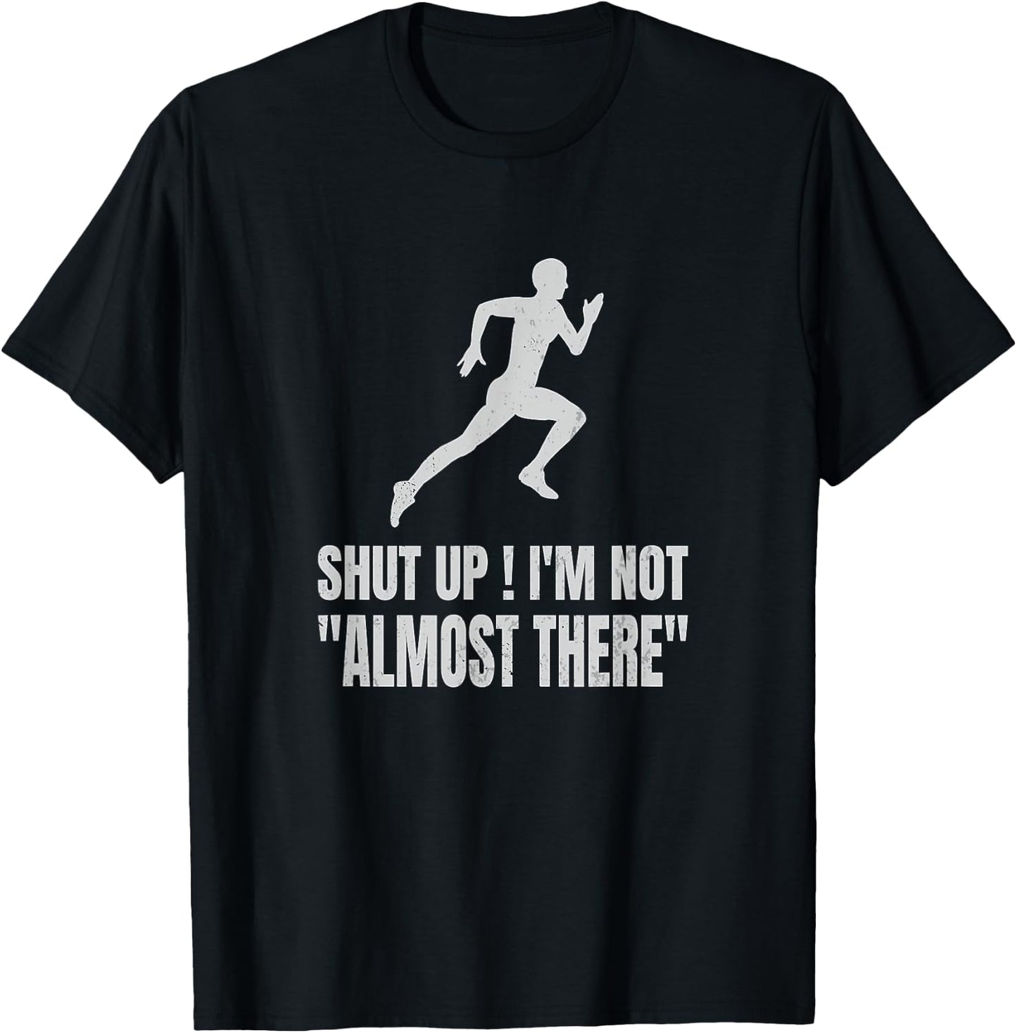 Funny Marathon Runner Running Shut Up I'm Not Almost There T-Shirt - T-Shirt | Black