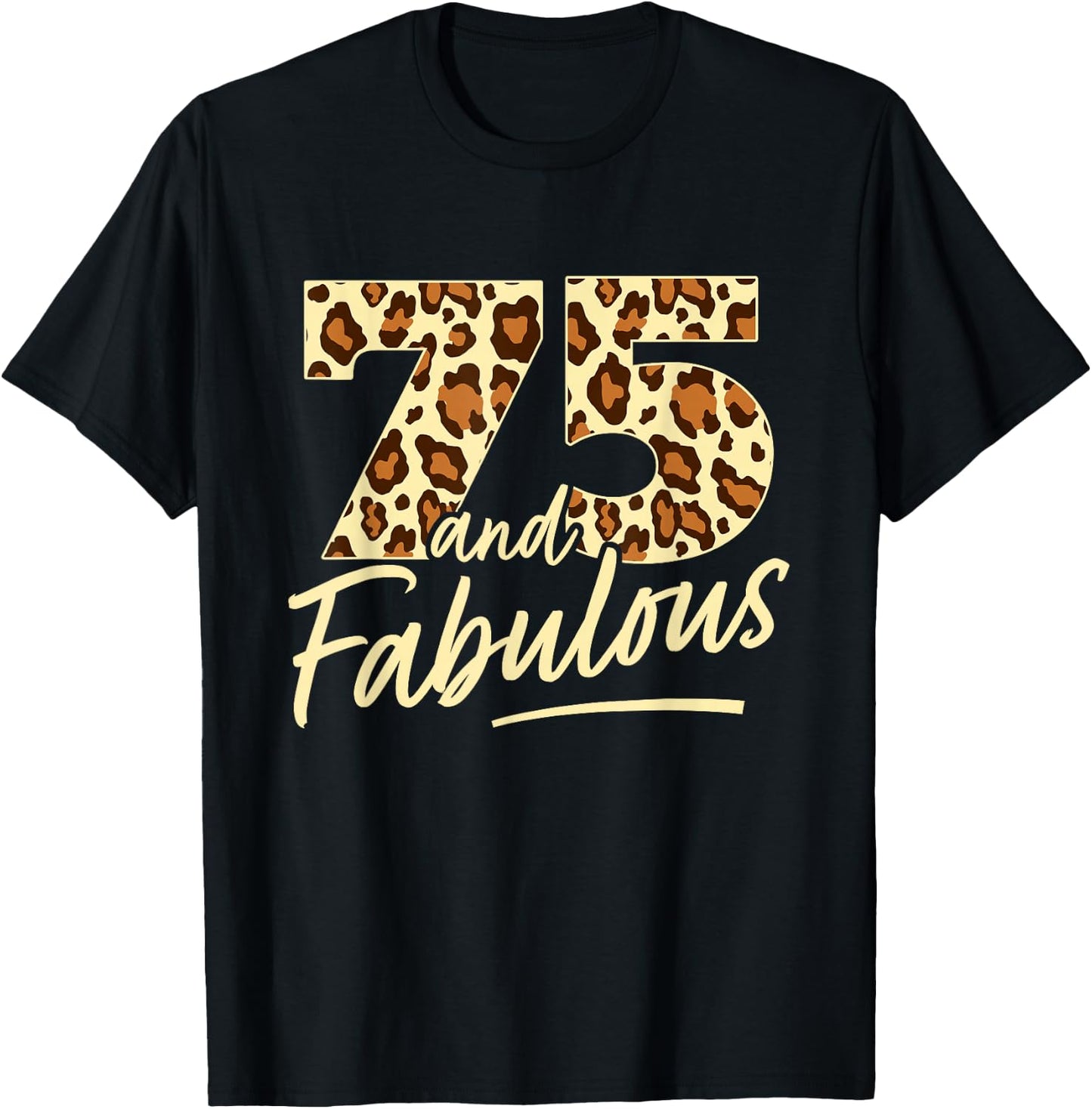 75 Year Woman Leopard Fabulous 75th Birthday T-Shirt - T-Shirt | Black