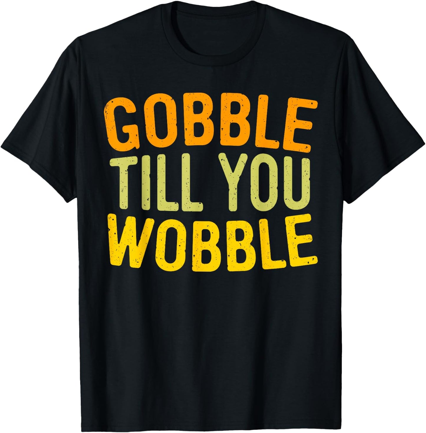 Gobble Till You Wobble Shirt Men Women Kids Thanksgiving Day T-Shirt - T-Shirt | Black