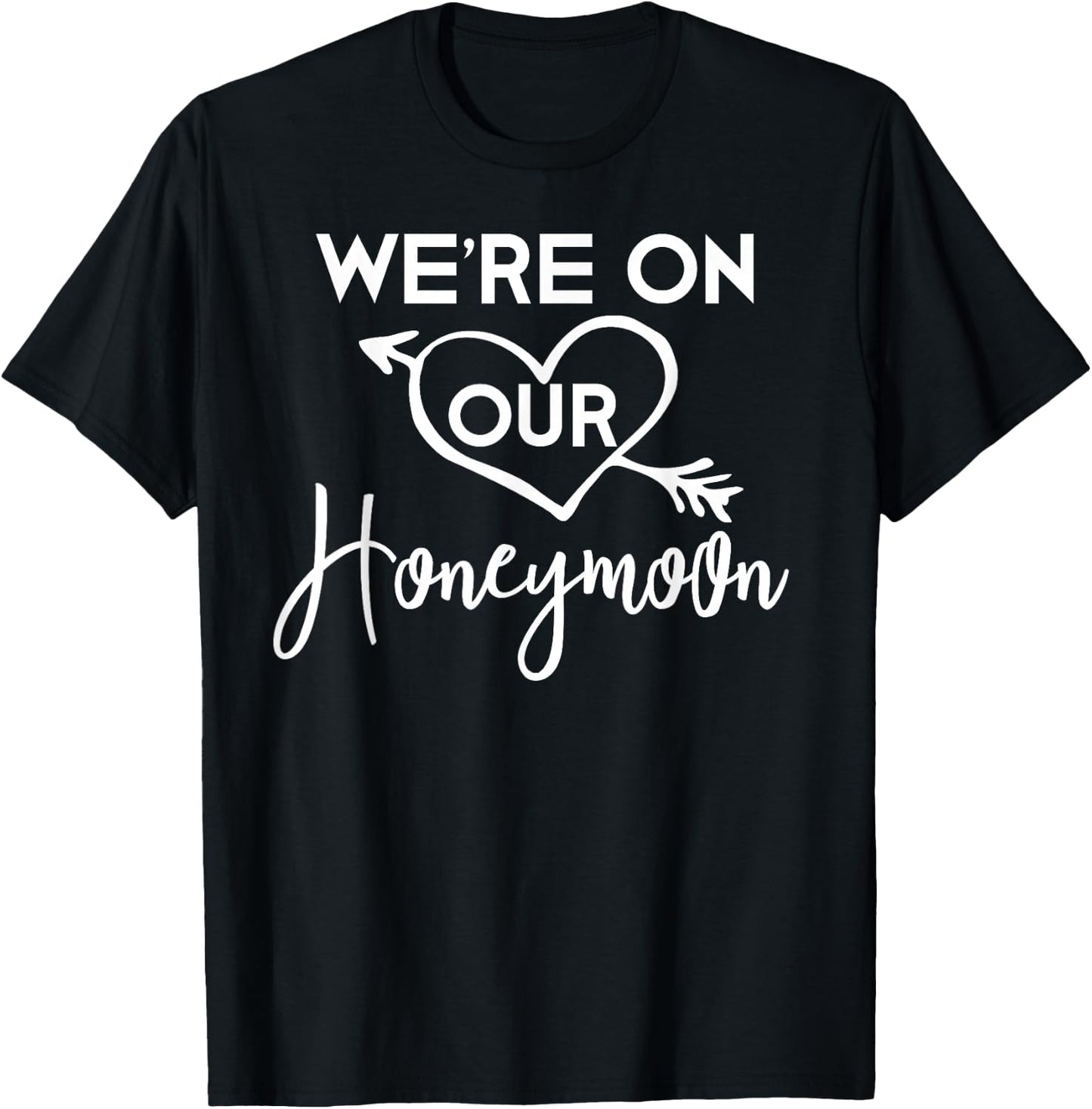 Honeymoon Shirts for Couples We're on Our Honeymoon Gift T-Shirt - T-Shirt | Black