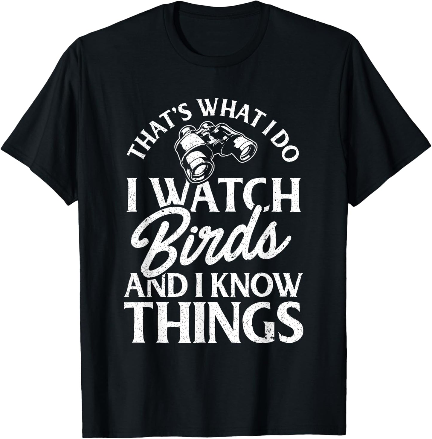 That's What I Do I Watch Birds And I Know Things T-Shirt - T-Shirt | Black