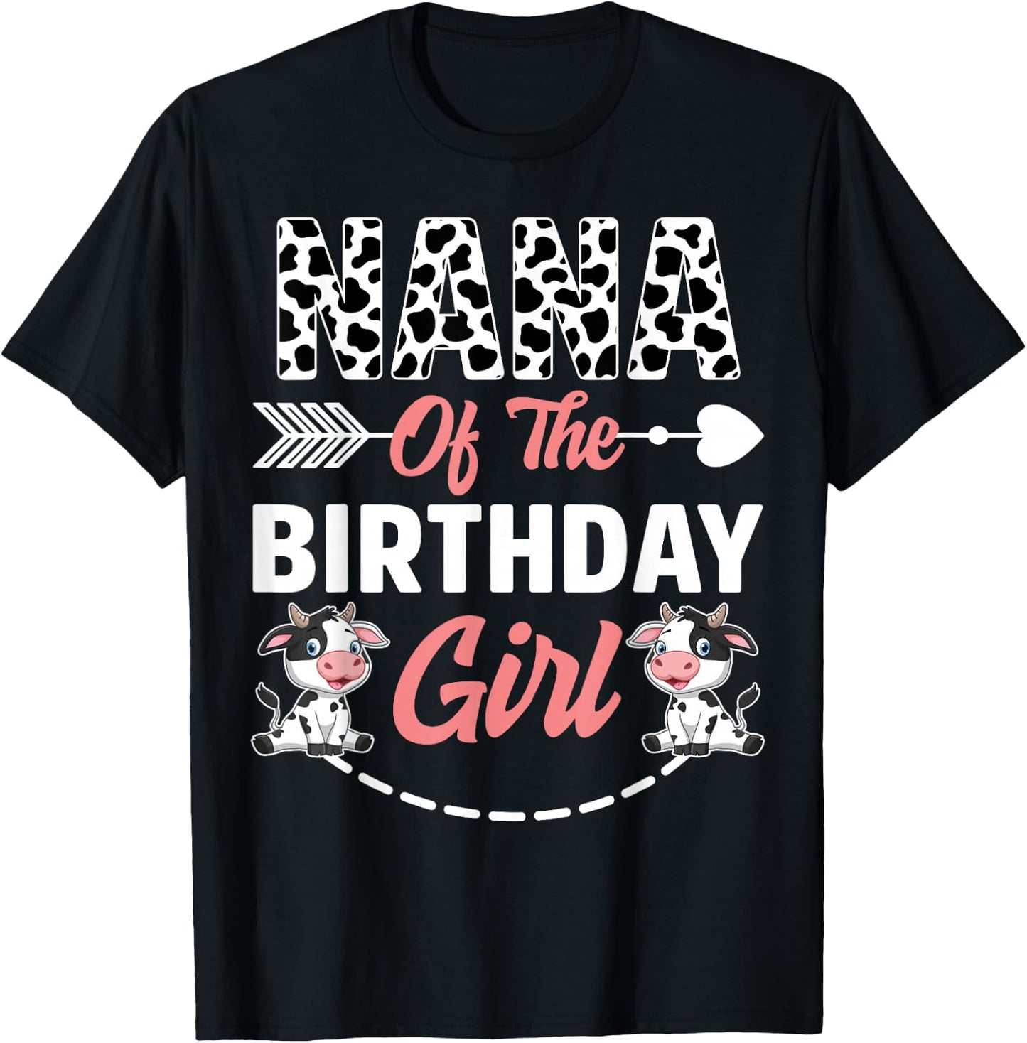 Nana Of The Birthday Girl Cow Birthday Farm Animal T-Shirt - T-Shirt | Black
