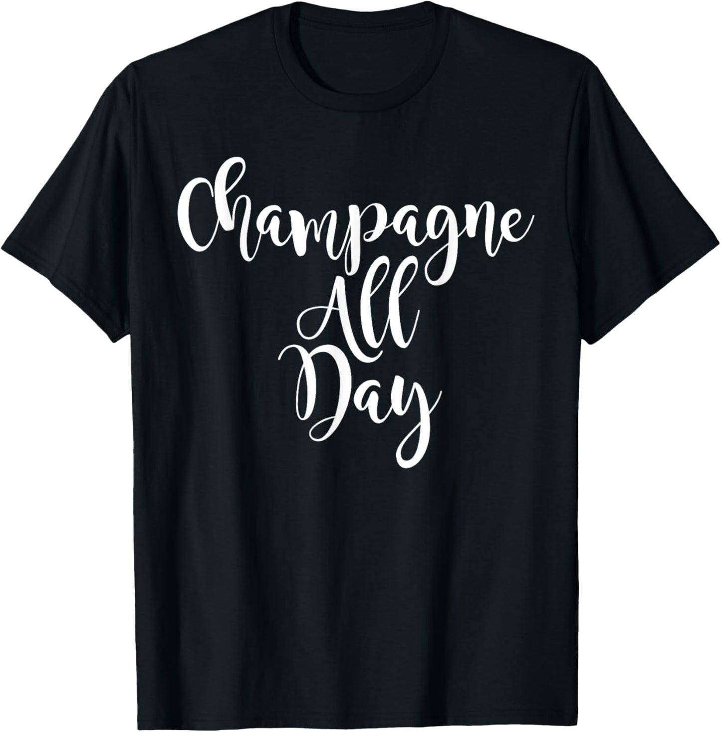 Champagne All Day - Cute Wine Lovers T-Shirt - T-Shirt | Black
