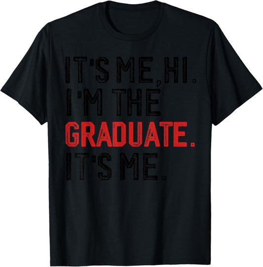 It's Me Hi I'm The Graduate, Funny Graduation T-Shirt - T-Shirt | Black