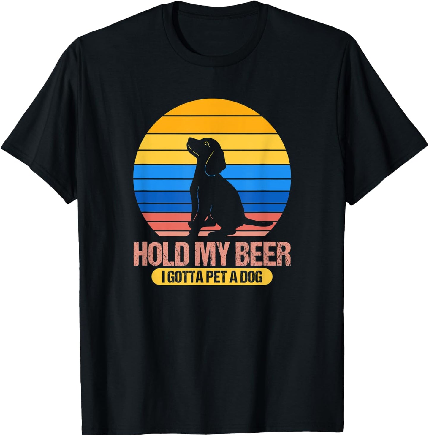 Funny Dog Pet - Hold My Beer I Gotta Pet a Dog Men Women T-Shirt - T-Shirt | Black