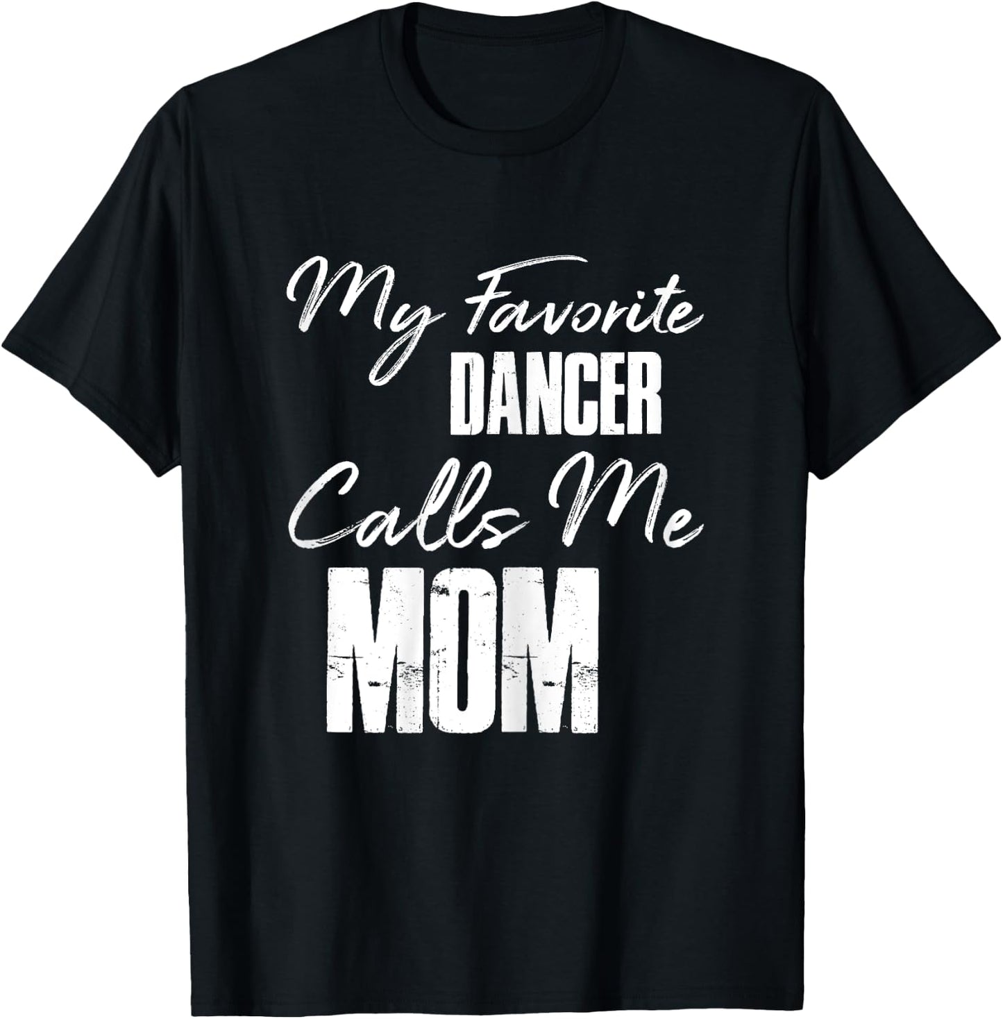 My Favorite Dancer Calls Me Mom Shirt Dance Mom Gift T-Shirt - T-Shirt | Black