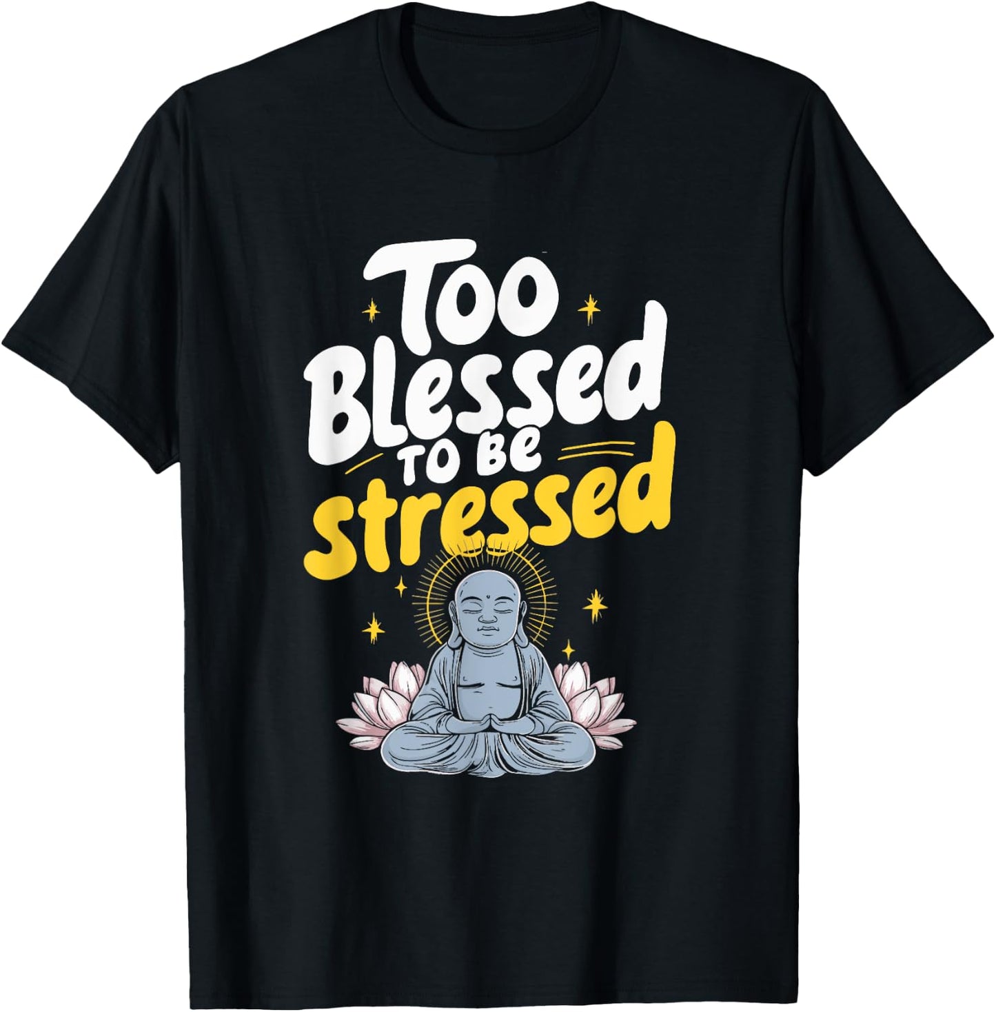 Too Blessed To Be Stressed T-Shirt - T-Shirt | Black