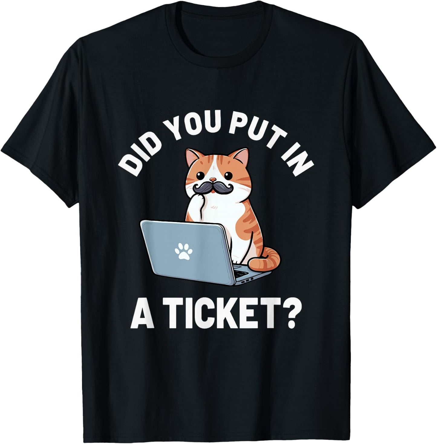 Did You Put in A Ticket Cat, IT Support Humor Office Tech T-Shirt - T-Shirt | Black
